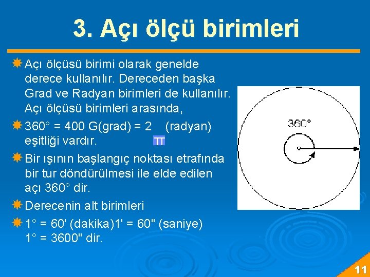 3. Açı ölçü birimleri Açı ölçüsü birimi olarak genelde derece kullanılır. Dereceden başka Grad