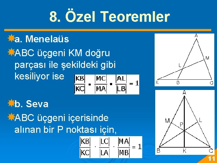 8. Özel Teoremler a. Menelaüs ABC üçgeni KM doğru parçası ile şekildeki gibi kesiliyor