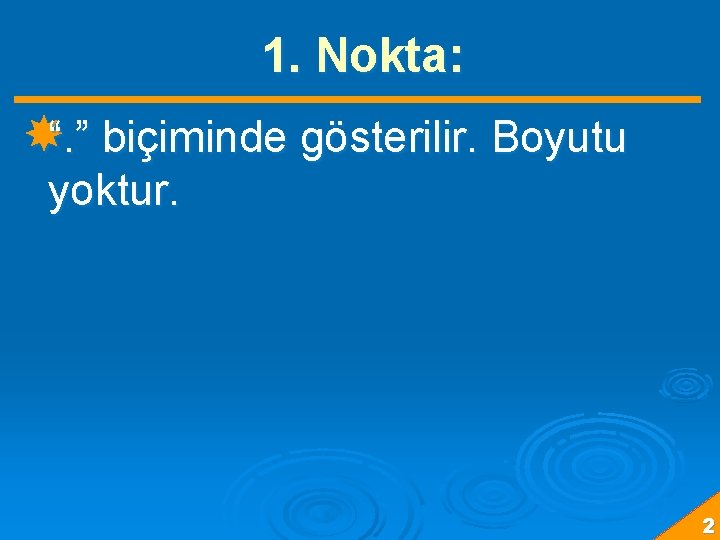 1. Nokta: “. ” biçiminde gösterilir. Boyutu yoktur. 2 