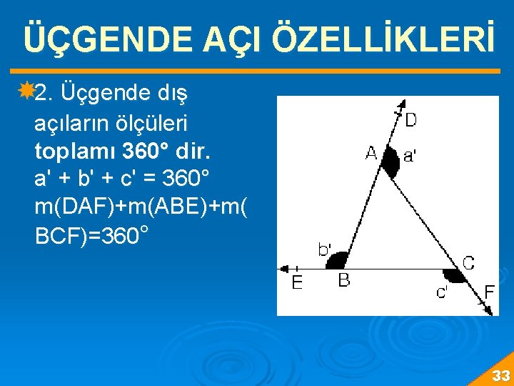 ÜÇGENDE AÇI ÖZELLİKLERİ 2. Üçgende dış açıların ölçüleri toplamı 360° dir. a' + b'