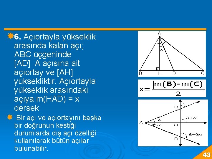  6. Açıortayla yükseklik arasında kalan açı; ABC üçgeninde [AD] A açısına ait açıortay