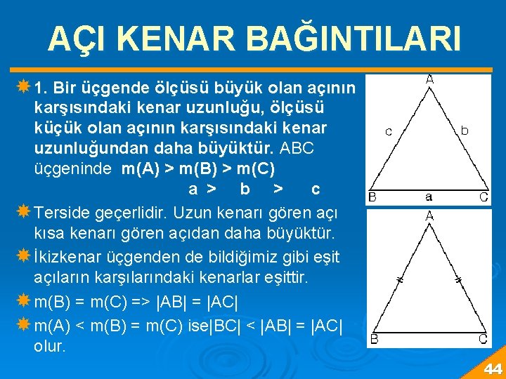 AÇI KENAR BAĞINTILARI 1. Bir üçgende ölçüsü büyük olan açının karşısındaki kenar uzunluğu, ölçüsü