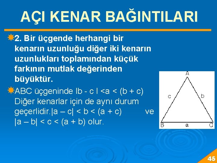 AÇI KENAR BAĞINTILARI 2. Bir üçgende herhangi bir kenarın uzunluğu diğer iki kenarın uzunlukları