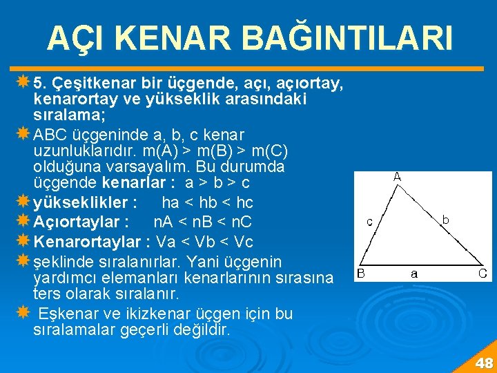 AÇI KENAR BAĞINTILARI 5. Çeşitkenar bir üçgende, açıortay, kenarortay ve yükseklik arasındaki sıralama; ABC