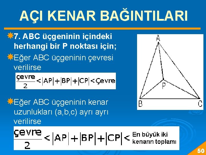 AÇI KENAR BAĞINTILARI 7. ABC üçgeninin içindeki herhangi bir P noktası için; Eğer ABC