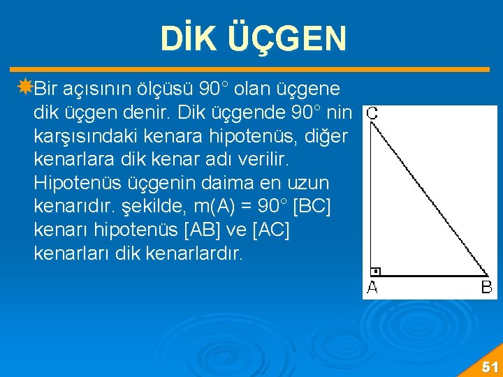 DİK ÜÇGEN Bir açısının ölçüsü 90° olan üçgene dik üçgen denir. Dik üçgende 90°