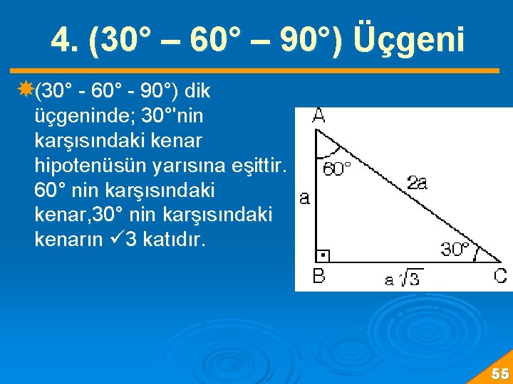 4. (30° – 60° – 90°) Üçgeni (30° - 60° - 90°) dik üçgeninde;