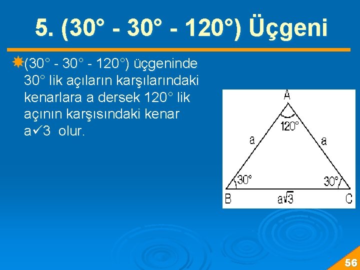 5. (30° - 120°) Üçgeni (30° - 120°) üçgeninde 30° lik açıların karşılarındaki kenarlara