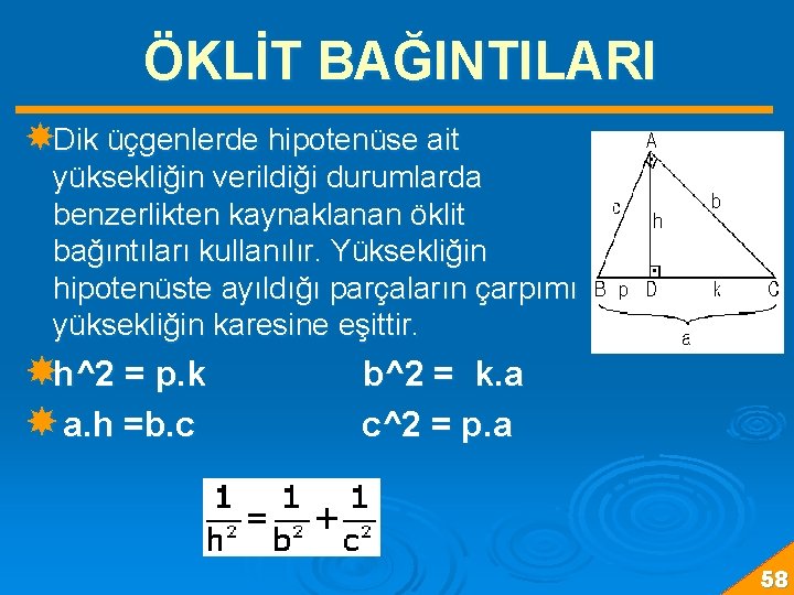 ÖKLİT BAĞINTILARI Dik üçgenlerde hipotenüse ait yüksekliğin verildiği durumlarda benzerlikten kaynaklanan öklit bağıntıları kullanılır.