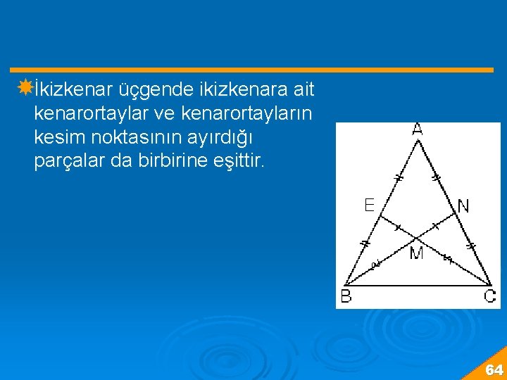  İkizkenar üçgende ikizkenara ait kenarortaylar ve kenarortayların kesim noktasının ayırdığı parçalar da birbirine