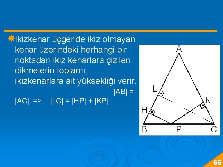  İkizkenar üçgende ikiz olmayan kenar üzerindeki herhangi bir noktadan ikiz kenarlara çizilen dikmelerin