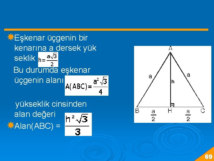  Eşkenar üçgenin bir kenarına a dersek yük seklik Bu durumda eşkenar üçgenin alanı