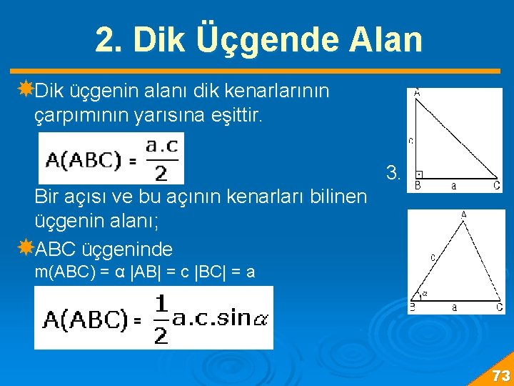 2. Dik Üçgende Alan Dik üçgenin alanı dik kenarlarının çarpımının yarısına eşittir. 3. Bir