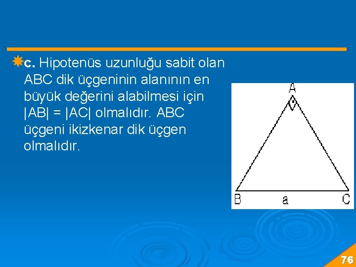  c. Hipotenüs uzunluğu sabit olan ABC dik üçgeninin alanının en büyük değerini alabilmesi
