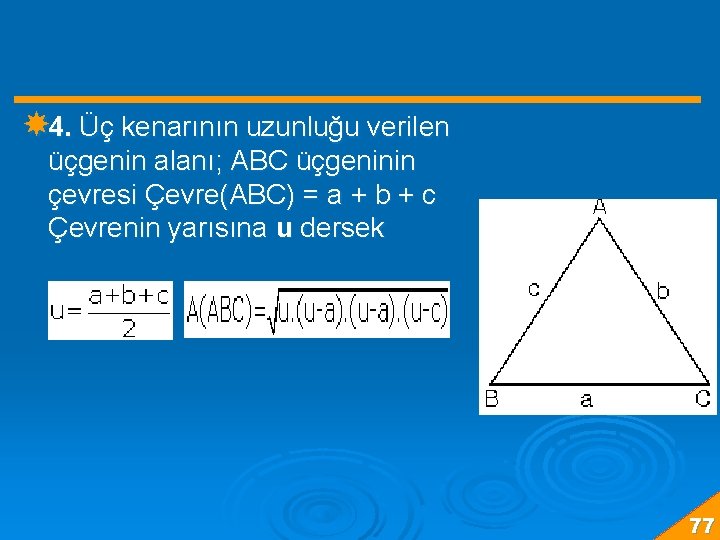  4. Üç kenarının uzunluğu verilen üçgenin alanı; ABC üçgeninin çevresi Çevre(ABC) = a