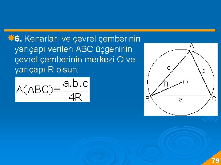  6. Kenarları ve çevrel çemberinin yarıçapı verilen ABC üçgeninin çevrel çemberinin merkezi O