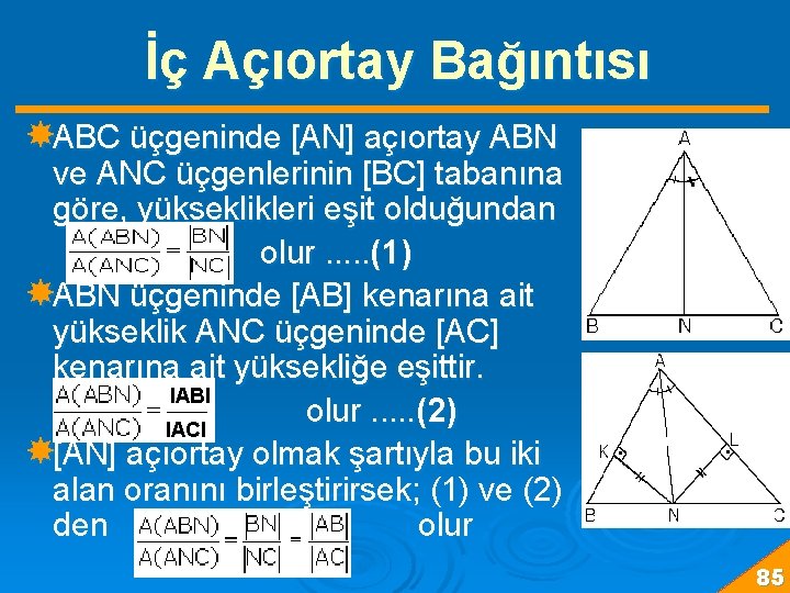 İç Açıortay Bağıntısı ABC üçgeninde [AN] açıortay ABN ve ANC üçgenlerinin [BC] tabanına göre,