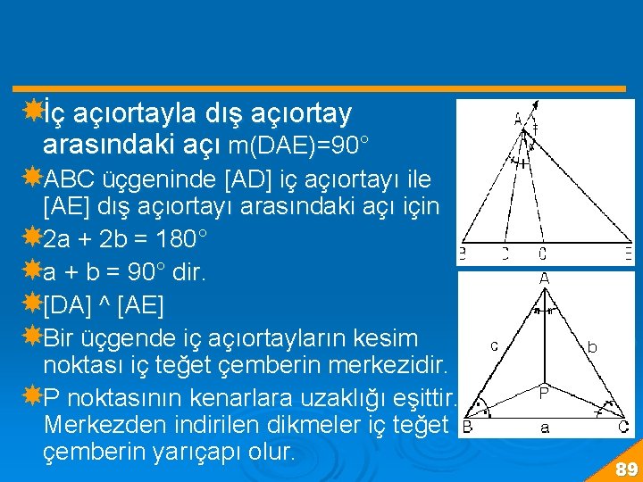  İç açıortayla dış açıortay arasındaki açı m(DAE)=90° ABC üçgeninde [AD] iç açıortayı ile