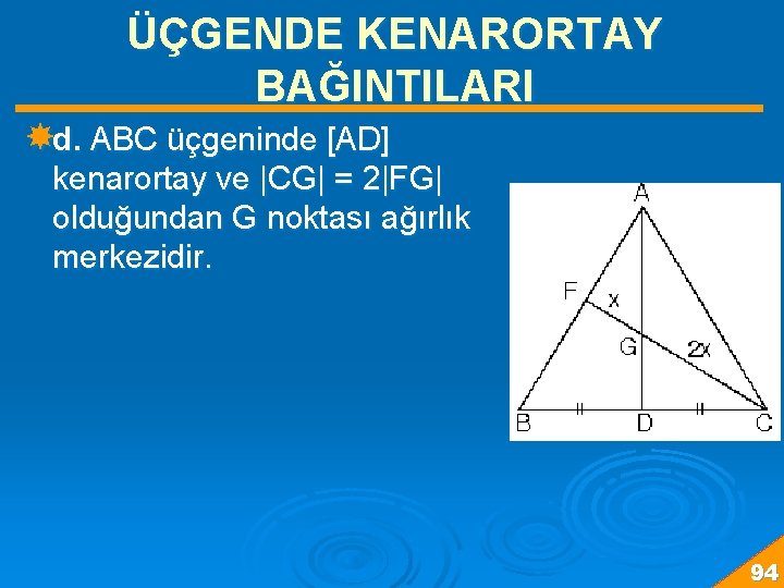 ÜÇGENDE KENARORTAY BAĞINTILARI d. ABC üçgeninde [AD] kenarortay ve |CG| = 2|FG| olduğundan G
