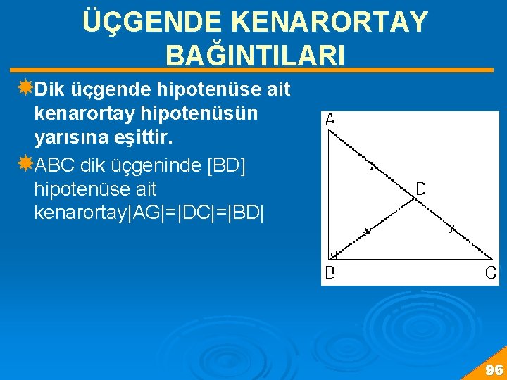 ÜÇGENDE KENARORTAY BAĞINTILARI Dik üçgende hipotenüse ait kenarortay hipotenüsün yarısına eşittir. ABC dik üçgeninde