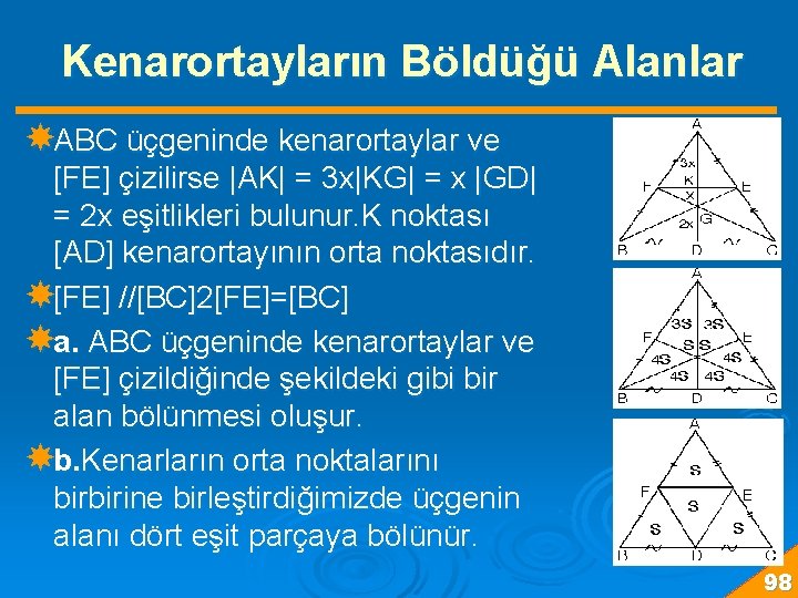 Kenarortayların Böldüğü Alanlar ABC üçgeninde kenarortaylar ve [FE] çizilirse |AK| = 3 x|KG| =