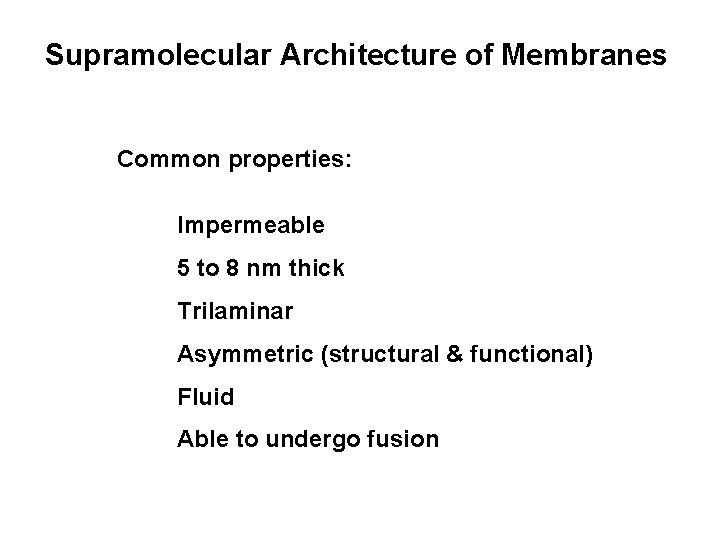 Supramolecular Architecture of Membranes Common properties: Impermeable 5 to 8 nm thick Trilaminar Asymmetric