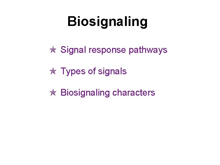 Biosignaling Signal response pathways Types of signals Biosignaling characters 