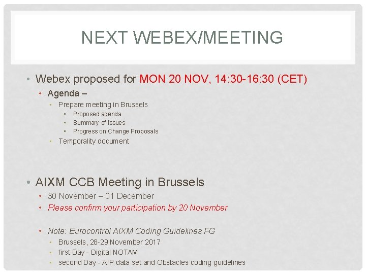 NEXT WEBEX/MEETING • Webex proposed for MON 20 NOV, 14: 30 -16: 30 (CET)