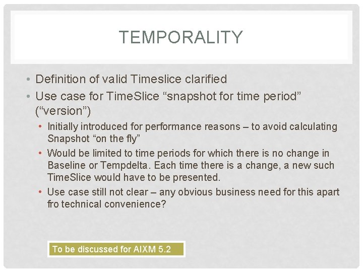 TEMPORALITY • Definition of valid Timeslice clarified • Use case for Time. Slice “snapshot