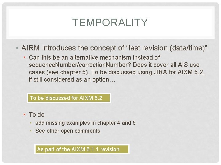 TEMPORALITY • AIRM introduces the concept of “last revision (date/time)” • Can this be