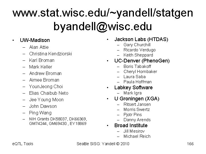 www. stat. wisc. edu/~yandell/statgen byandell@wisc. edu • • UW-Madison – – – Jackson Labs