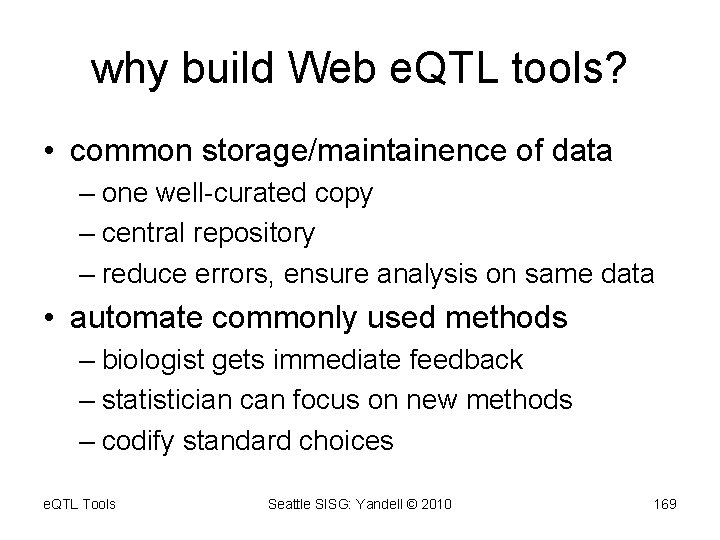 why build Web e. QTL tools? • common storage/maintainence of data – one well-curated