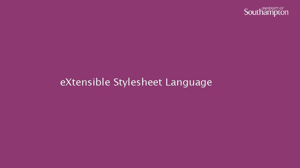 e. Xtensible Stylesheet Language 