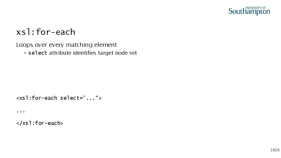 xsl: for-each Loops over every matching element • select attribute identifies target node set