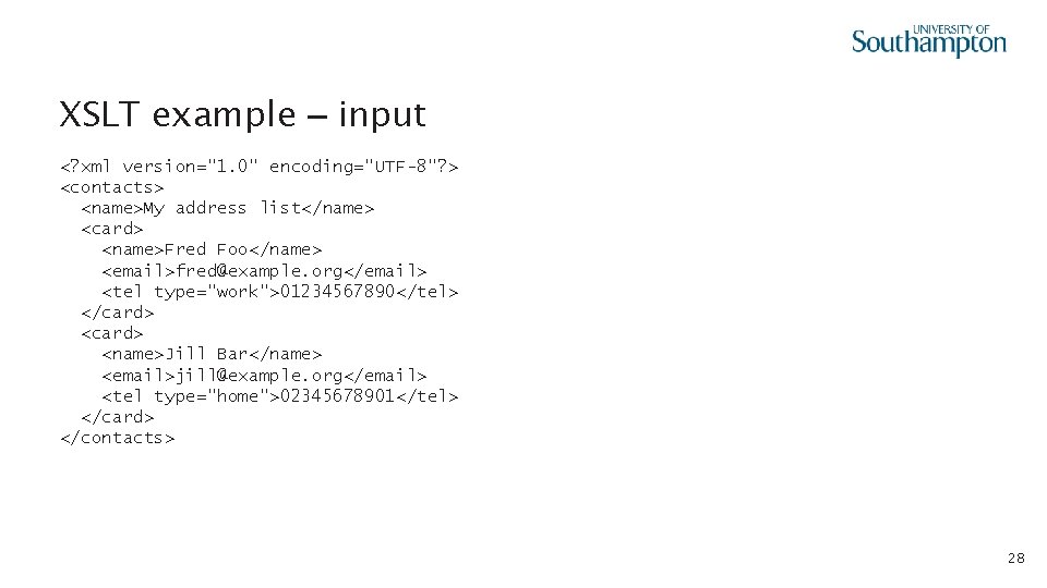 XSLT example – input <? xml version="1. 0" encoding="UTF-8"? > <contacts> <name>My address list</name>