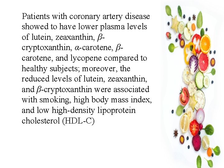 Patients with coronary artery disease showed to have lower plasma levels of lutein, zeaxanthin,