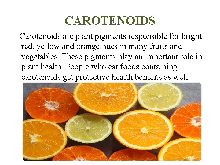 CAROTENOIDS Carotenoids are plant pigments responsible for bright red, yellow and orange hues in