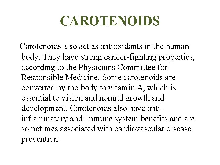 CAROTENOIDS Carotenoids also act as antioxidants in the human body. They have strong cancer-fighting