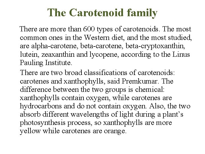 The Carotenoid family There are more than 600 types of carotenoids. The most common