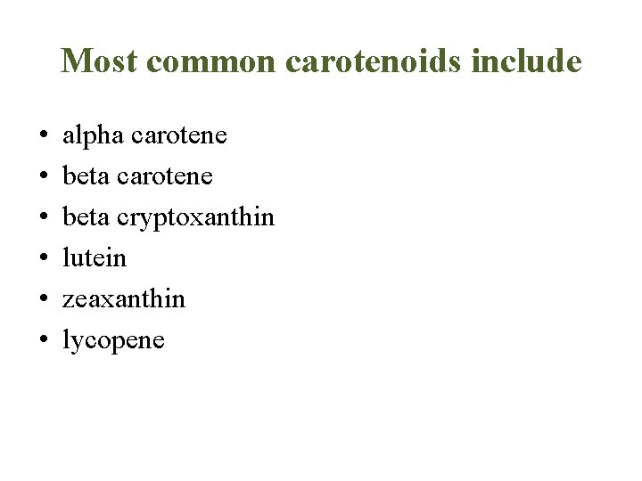 Most common carotenoids include • • • alpha carotene beta cryptoxanthin lutein zeaxanthin lycopene