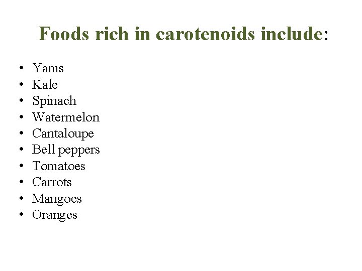 Foods rich in carotenoids include: • • • Yams Kale Spinach Watermelon Cantaloupe Bell