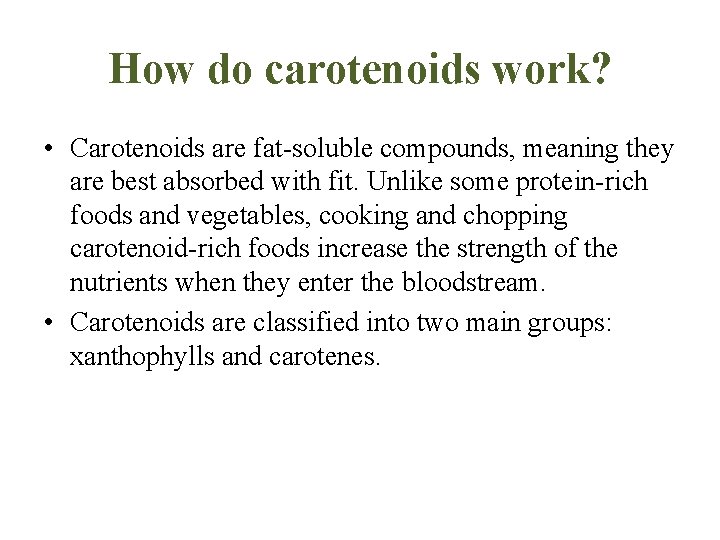 How do carotenoids work? • Carotenoids are fat-soluble compounds, meaning they are best absorbed