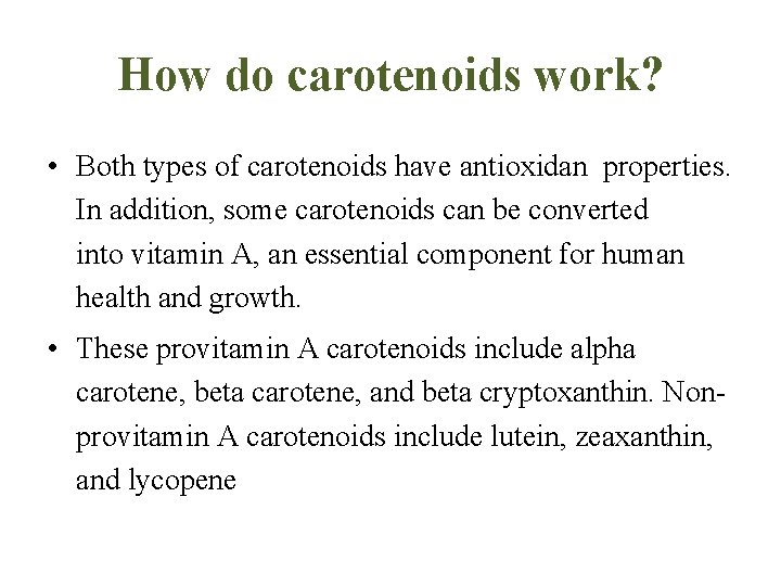 How do carotenoids work? • Both types of carotenoids have antioxidan properties. In addition,