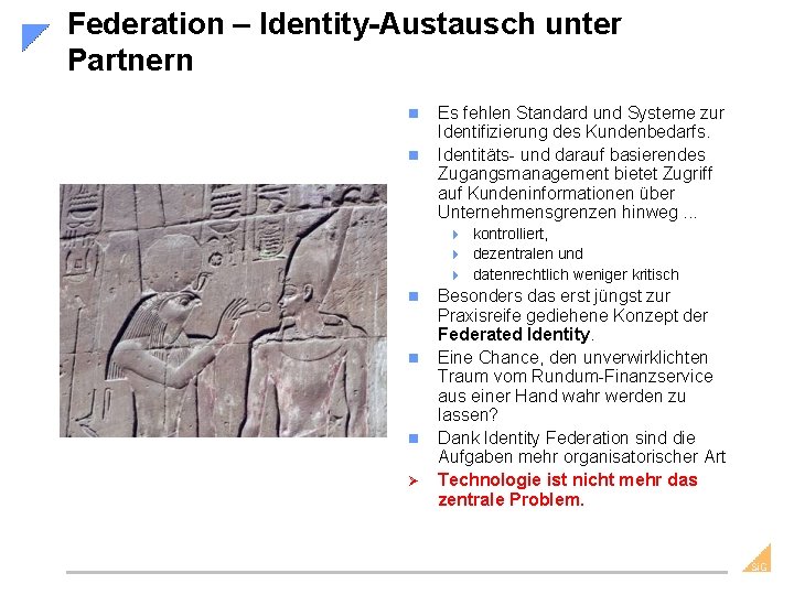 Federation – Identity-Austausch unter Partnern n n Es fehlen Standard und Systeme zur Identifizierung