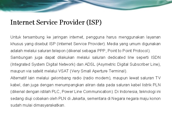Internet Service Provider (ISP) Untuk tersambung ke jaringan internet, pengguna harus menggunakan layanan khusus