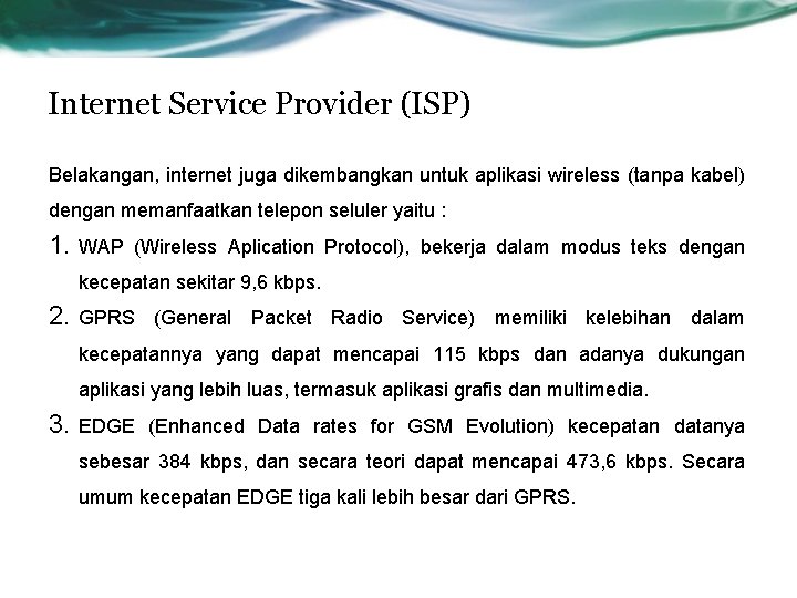 Internet Service Provider (ISP) Belakangan, internet juga dikembangkan untuk aplikasi wireless (tanpa kabel) dengan