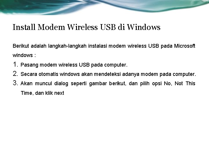 Install Modem Wireless USB di Windows Berikut adalah langkah-langkah instalasi modem wireless USB pada