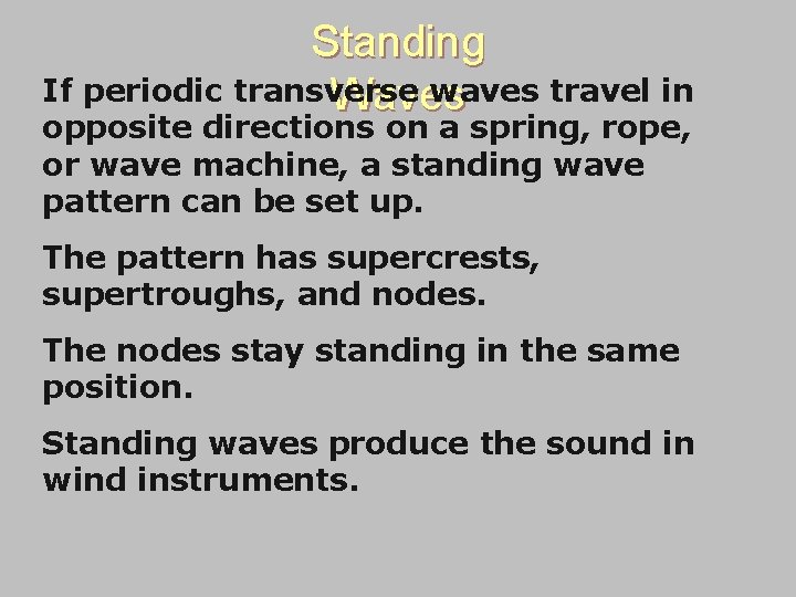 Standing If periodic transverse waves travel in Waves opposite directions on a spring, rope,
