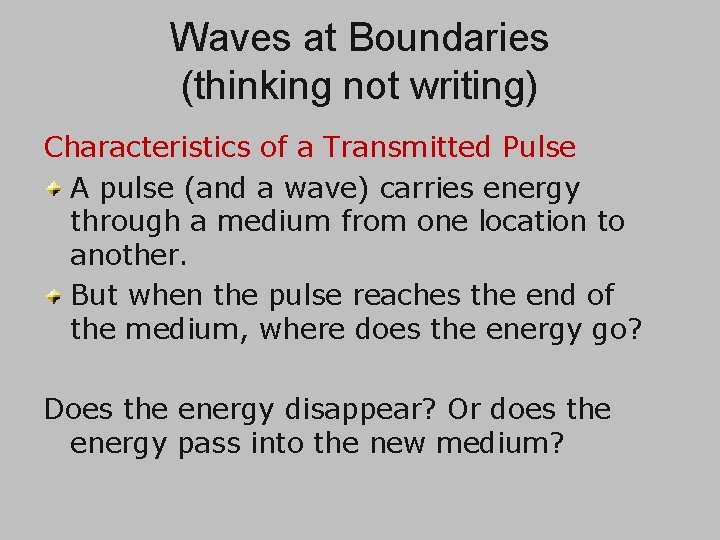 Waves at Boundaries (thinking not writing) Characteristics of a Transmitted Pulse A pulse (and