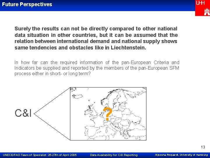 Future Perspectives Surely the results can not be directly compared to other national data